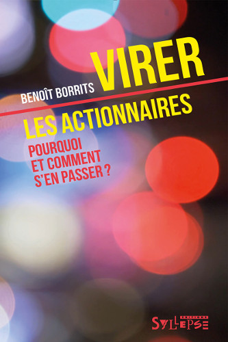 Virer les actionnaires, pourquoi et comment s’en passer ?